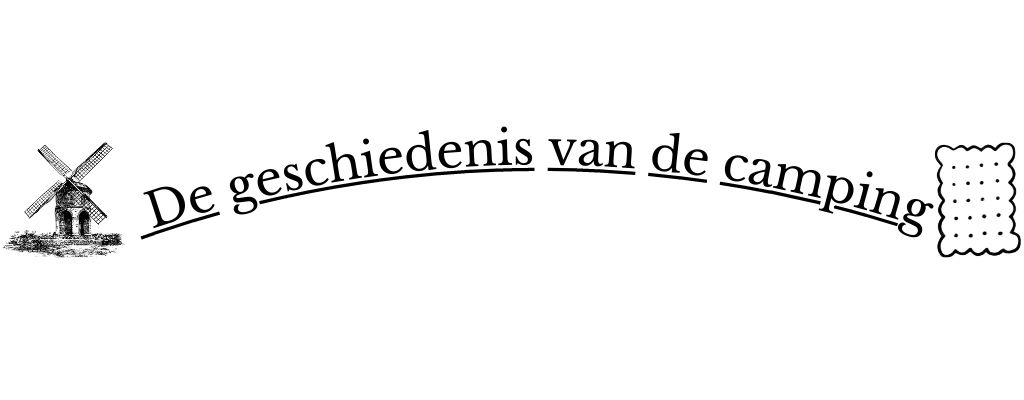 De geschiedenis van de camping De geschiedenis van de camping